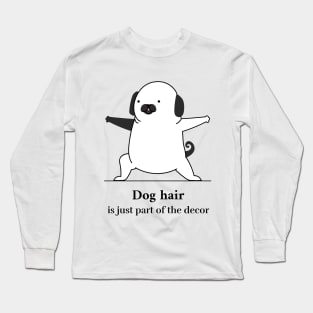 Dog Hair?  It's Just Part of the Decor Long Sleeve T-Shirt